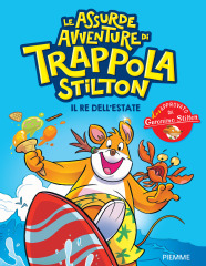 LE ASSURDE AVVENTURE DI TRAPPOLA STILTON. Il re dell'estate.