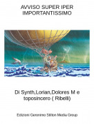 Di Synth,Lorian,Dolores M e toposincero ( Ribelli) - AVVISO SUPER IPER IMPORTANTISSIMO
