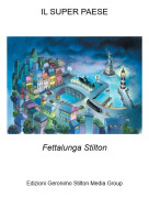 Fettalunga Stilton - IL SUPER PAESE