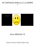 Aury stiltonina 12 - MI DISPIACE,ANNULLO LA SERIE !