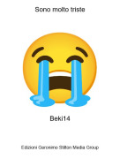 Beki14 - Sono molto triste