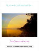 GaiaTopolinaCuriosa - Un ricordo indimenticabile...