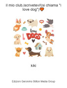 kiki - il mio club,iscrivetevi!(si chiama "i love dog")🧡