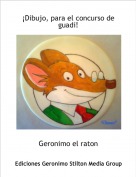 Geronimo el raton - ¡Dibujo, para el concurso de guadi!