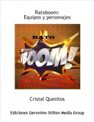 Cristal Quesitos - Ratoboom: 
Equipos y personajes
