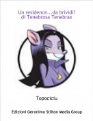 Topociciu - Un residence...da brividi!
di Tenebrosa Tenebrax