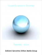 Topetta - alice - La perla azzurra (brutta)
