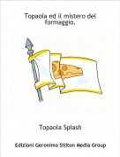 Topaola Splash - Topaola ed il mistero del formaggio.