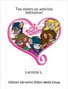 Lucrezia L. - Tea sisters:un amicizia bellissima!