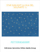 POTTERHEAD2009 - STAR SUNLIGHT:LA HIJA DEL SOL(PARTE 1)