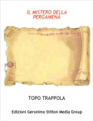 TOPO TRAPPOLA - IL MISTERO DELLA PERGAMENA