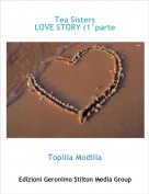 Topilla Modilla - Tea Sisters
LOVE STORY (1°parte