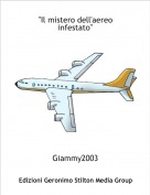 Giammy2003 - "Il mistero dell'aereo infestato"