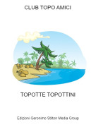 TOPOTTE TOPOTTINI - CLUB TOPO AMICI