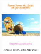Reportera Aventurera - Flower Power 4#: ¿Estáis con las vacaciones?