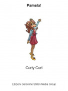 Curly Curl - Pamela!