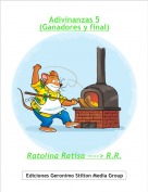 Ratolina Ratisa ----> R.R. - Adivinanzas 5
(Ganadores y final)