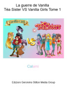 Calami - La guerre de Vanilla T&eacute;a Sister VS Vanilla Girls Tome 1