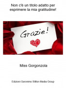 Miss Gorgonzola - Non c'è un titolo adatto per esprimere la mia gratitudine!