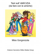 Miss Gorgonzola - Test sull' AMICIZIA(da fare con le amiche)