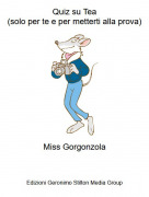 Miss Gorgonzola - Quiz su Tea(solo per te e per metterti alla prova)