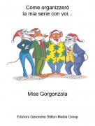 Miss Gorgonzola - Come organizzeròla mia serie con voi...