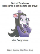 Miss Gorgonzola - Quiz di Tenebrosa(solo per te e per metterti alla prova)