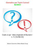 Csak a Lipi - Idea originale di Buciarci - n. 1 (10/08/23) - Giornalino per Topini Curiosi!NUOVO!
