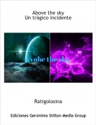 Ratigolosina - Above the sky
Un trágico incidente