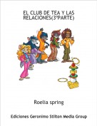 Roelia spring - EL CLUB DE TEA Y LAS RELACIONES(3ºPARTE)