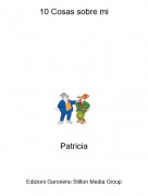 Patricia - 10 Cosas sobre mi