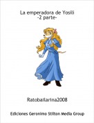 Ratobailarina2008 - La emperadora de Yosili
-2 parte-