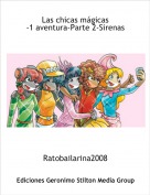 Ratobailarina2008 - Las chicas mágicas
-1 aventura-Parte 2-Sirenas
