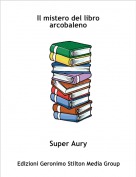 Super Aury - Il mistero del libro arcobaleno