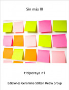 titiperaya n1 - Sin más III