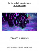 topenzo cuoredoro - la tigre dell' arcobalenole avventure