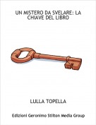 LULLA TOPELLA - UN MISTERO DA SVELARE: LA CHIAVE DEL LIBRO