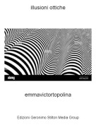 emmavictortopolina - illusioni ottiche