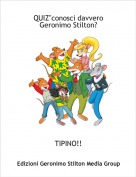 TIPINO!! - QUIZ"conosci davvero Geronimo Stilton?