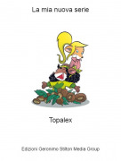 Topalex - La mia nuova serie