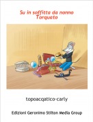 topoacqatico-carly - Su in soffitta da nonno Torquato