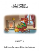 UNAITO 1 - MIS HISTORIAS
SUPERRATONICAS