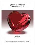 Judith - ¿Amor o Amistad?
(Presentacion)