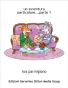 tea parmigiano - un avventura particolare...parte 1