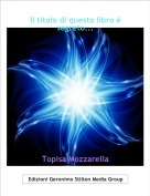 Topisa Mozzarella - Il titolo di questo libro è segreto...