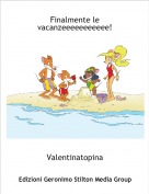 Valentinatopina - Finalmente le vacanzeeeeeeeeeee!