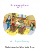 di... Topina-Fantasy - Un grande mistero
(n° 1)