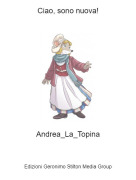 Andrea_La_Topina - Ciao, sono nuova!