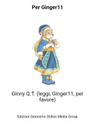 Ginny Q.T. (leggi, Ginger11, per favore) - Per Ginger11