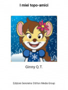 Ginny Q.T. - I miei topo-amici